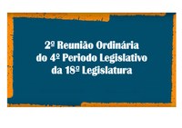 17/02/2020 - 2ª Reunião Ordinária do 4º Período Legislativo da 18ª Legislatura.