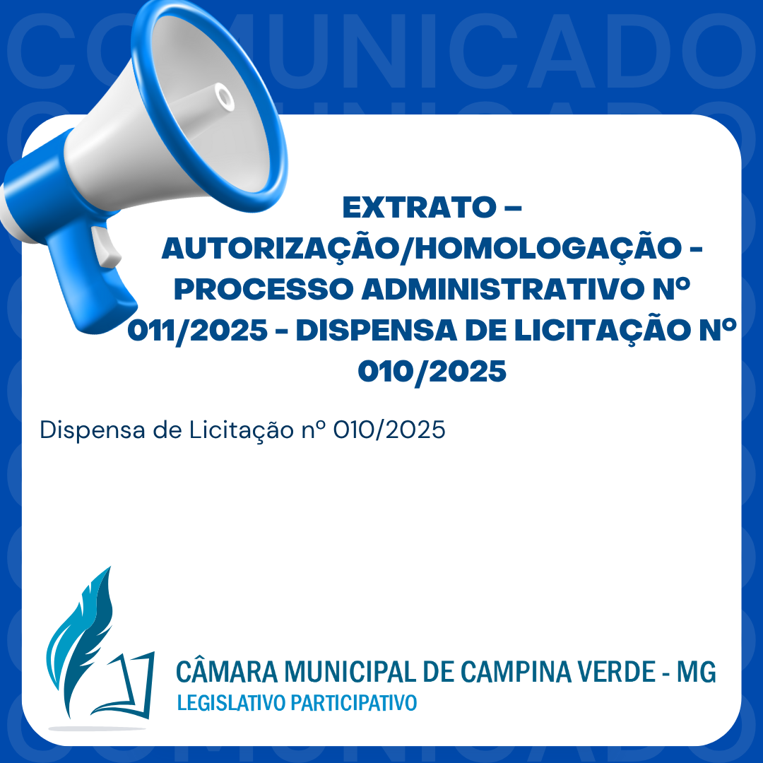 EXTRATO – AUTORIZAÇÃO/HOMOLOGAÇÃO - PROCESSO ADMINISTRATIVO Nº. 011/2025 - DISPENSA DE LICITAÇÃO Nº. 010/2025