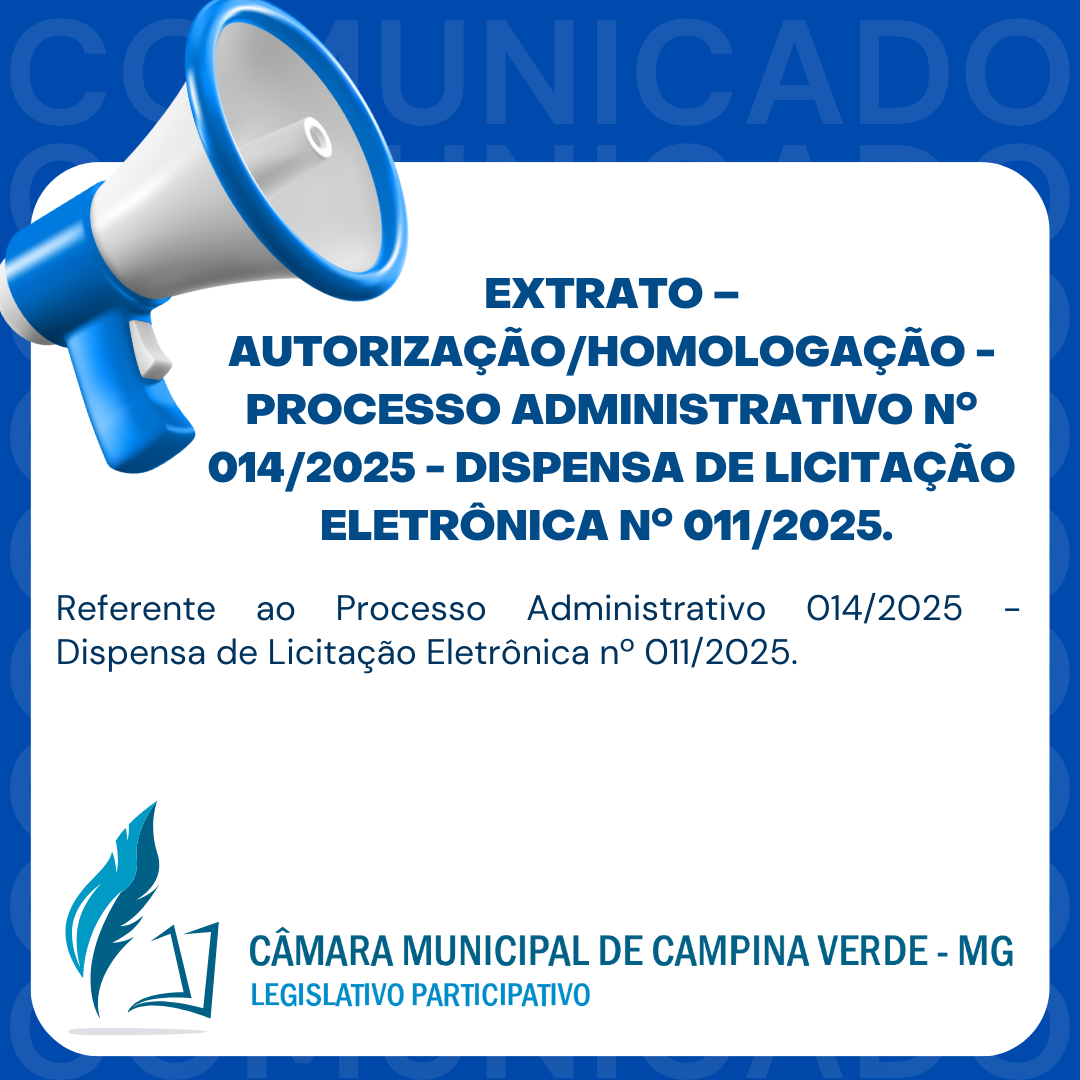 EXTRATO – AUTORIZAÇÃO/HOMOLOGAÇÃO - PROCESSO ADMINISTRATIVO Nº. 014/2025 - DISPENSA DE LICITAÇÃO ELETRÔNICA Nº. 011/2025