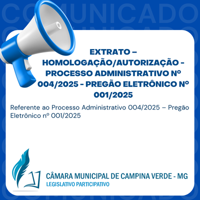 EXTRATO – HOMOLOGAÇÃO/AUTORIZAÇÃO - PROCESSO ADMINISTRATIVO Nº. 004/2025 - PREGÃO ELETRÔNICO Nº. 001/2025